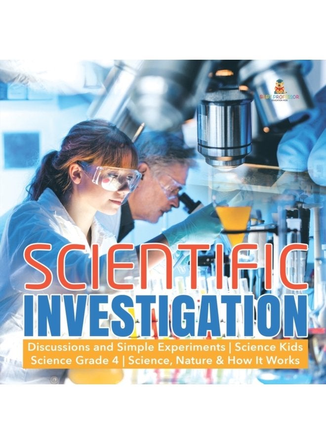 Scientific Investigation Discussions and Simple Experiments Science Kids Science Grade 4 Science Nature How It Works - Paperback