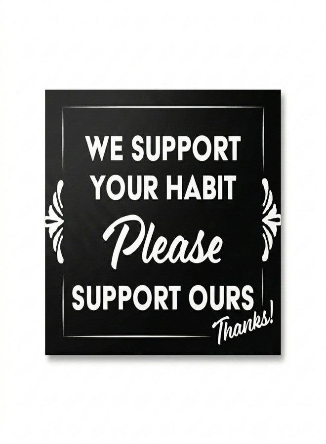 Artisan Owl We Support Your Habit Please Support Ours Thanks! Vinyl Sticker - Tip Cash Tipping Jar - 3x4 All Weather Vinyl Decal Sticker - Image 1