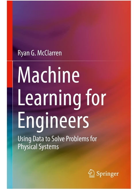 Machine Learning for Engineers: Using data to solve problems for physical systems