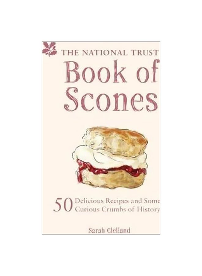 The National Trust Book Of Scones : Delicious Recipes And Odd Crumbs Of History