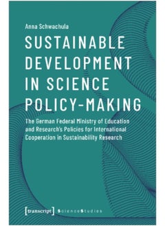 Sustainable Development In Science Policy-Making - The German Federal Ministry Of Education And Research'S Policies For International Cooperation - Paperback 