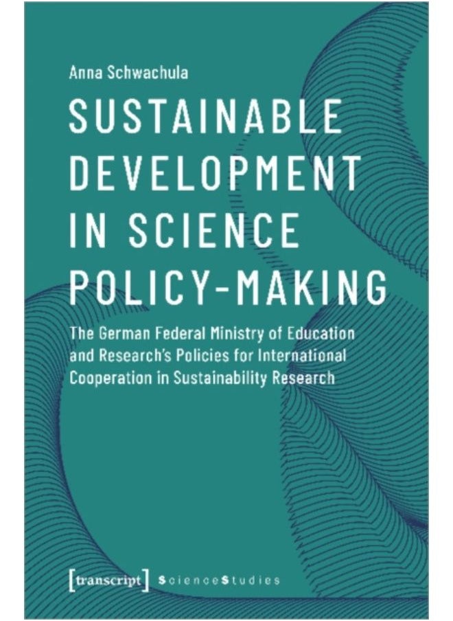 Sustainable Development In Science Policy-Making - The German Federal Ministry Of Education And Research'S Policies For International Cooperation - Paperback 