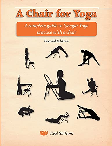 A Chair for Yoga: A complete guide to Iyengar Yoga practice with a c 