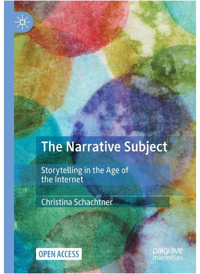 The Narrative Subject: Storytelling in the Age of the Internet 