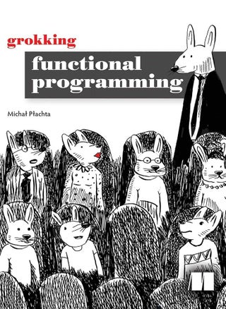 Grokking Functional Programming by Michal Plachta - pzsku/Z5F25C672880C6AAA2868Z/45/_/1731856655/1854aeea-5aa8-4610-85a4-14f8aad59891