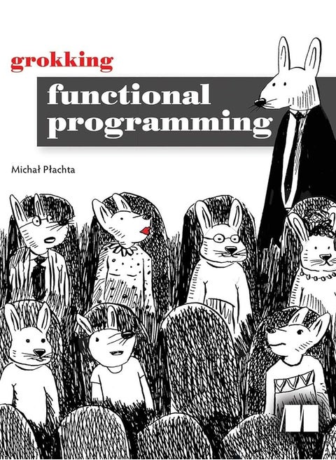 Grokking Functional Programming by Michal Plachta
