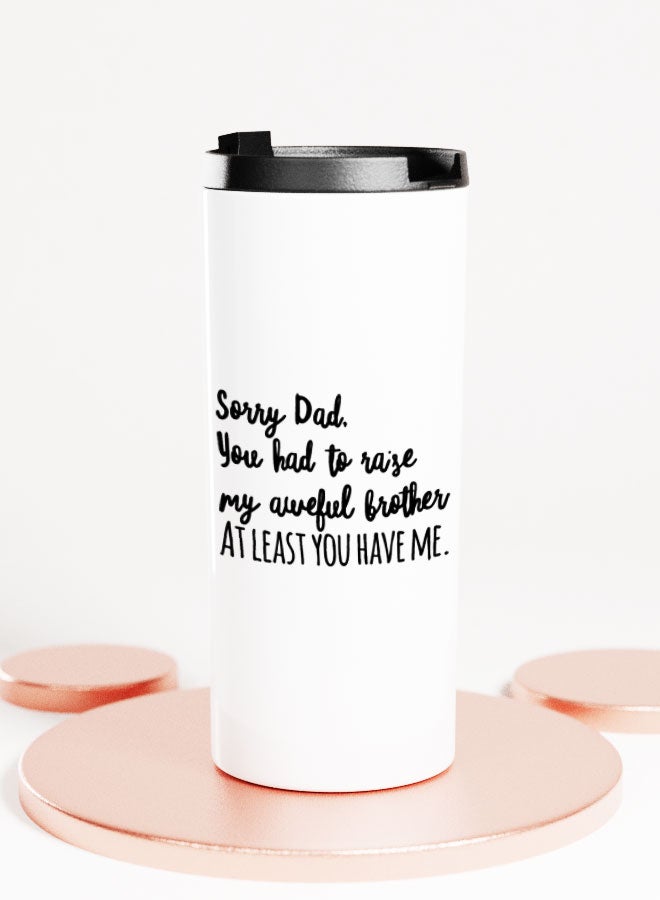 LIT White Tumbler Sorry Dad Quote Straight Tumbler Funny Brother Quote Family Gifts - Image 1
