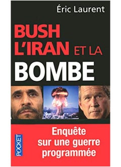 Bush, l'Iran et la bombe : Enquête sur une guerre programmée 