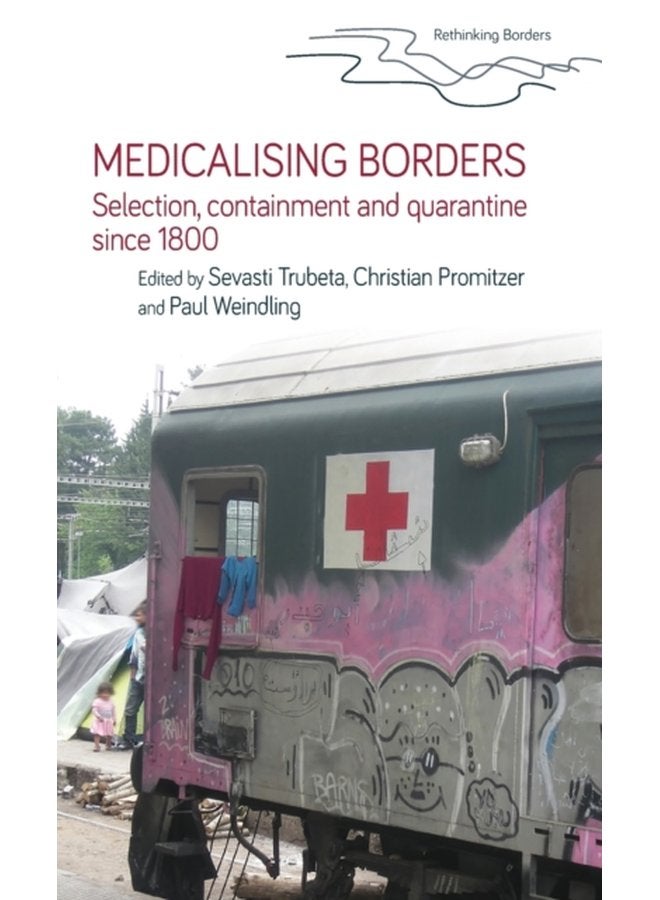 Medicalising Borders Selection Containment and Quarantine Since 1800 - Hardback