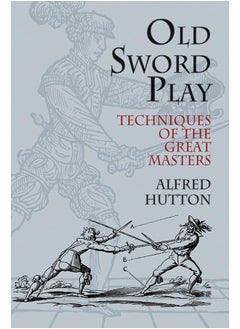 Old Sword Play: Techniques of the Great Masters