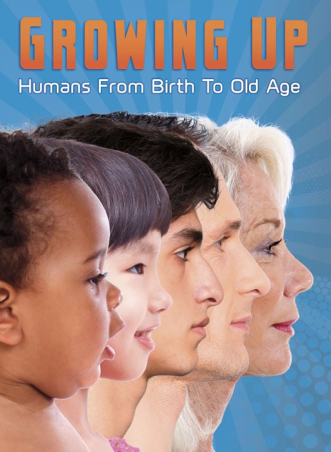 Growing Up : Humans from Birth to Old Age 