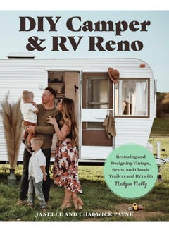DIY Camper and RV Reno : Restoring and Designing Vintage, Retro, and Classic Trailers and RVs with Nailgun Nelly