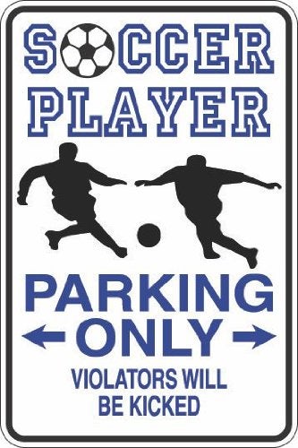 Soccer Player Parking Only Kicked 8 x 12 Metal Novelty Sign Aluminum S408