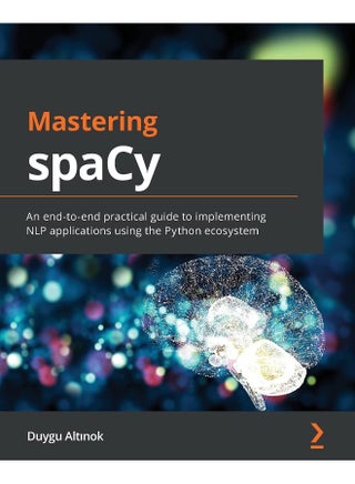 Mastering spaCy: An end-to-end practical guide to implementing NLP applications using the Python ecosystem - pzsku/Z5F3450A76D23DA5A6804Z/45/1748329174/a4231cb5-a213-4a0b-8fc2-374f98474e8a