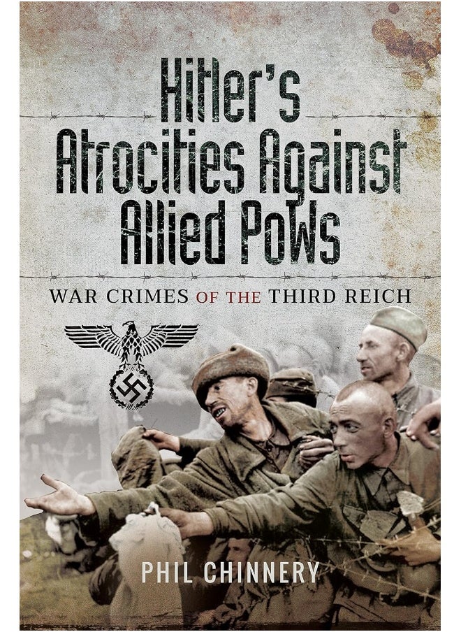 Hitler's Atrocities against Allied PoWs: War Crimes of the Third Reich 