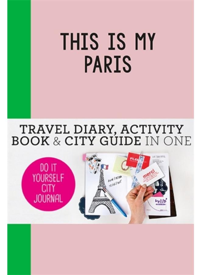 This is my Paris : Do-It-Yourself City Journal 
