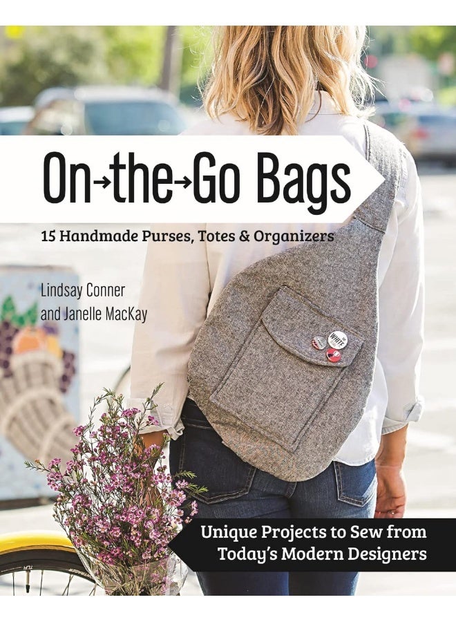 On-the-Go-Bags: 15 Handmade Purses, Totes and Organizers 