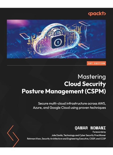 Mastering Cloud Security Posture Management (CSPM): Secure multi-cloud infrastructure across AWS, Azure, and Google Cloud using proven techniques