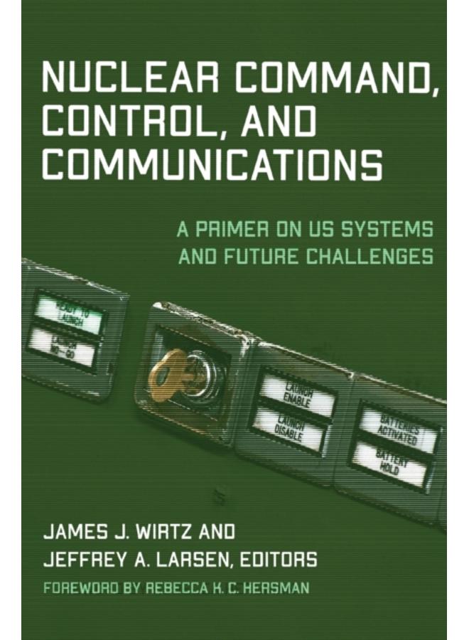 Nuclear Command, Control, and Communications : A Primer on US Systems and Future Challenges 