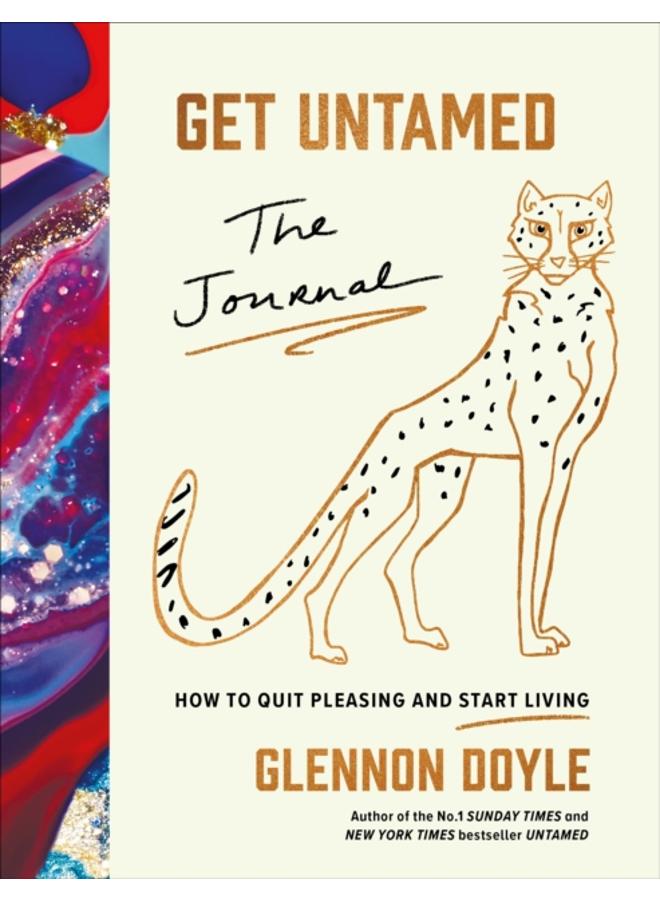 Get Untamed : The Journal (How to Quit Pleasing and Start Living) 