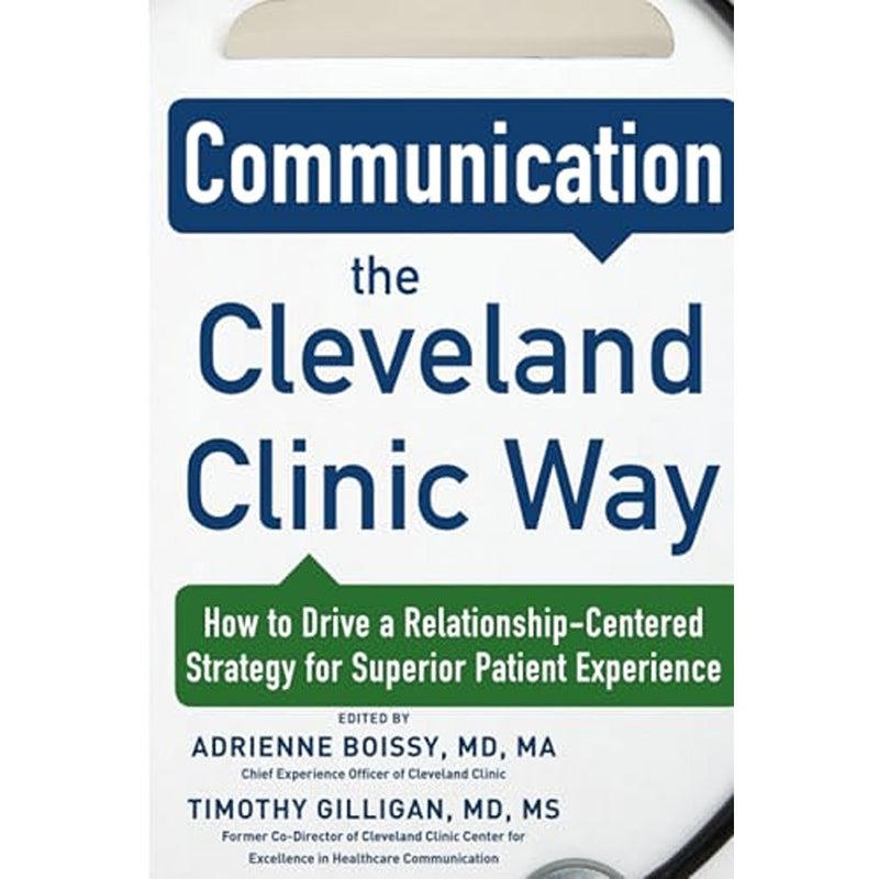 Communication the Cleveland Clinic Way How to Drive a RelationshipCentered Strategy for Exceptiona 