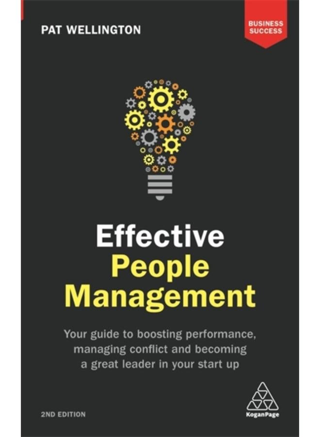Effective People Management : Your Guide to Boosting Performance, Managing Conflict and Becoming a Great Leader in Your Start Up 