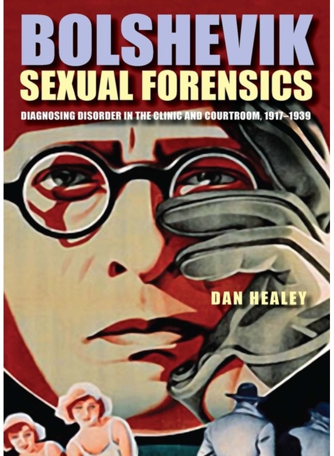 Bolshevik Sexual Forensics Diagnosing Disorder in the Clinic and Courtroom 1917 1939 - Paperback