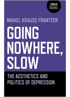 Going Nowhere, Slow : The aesthetics and politics of depression 