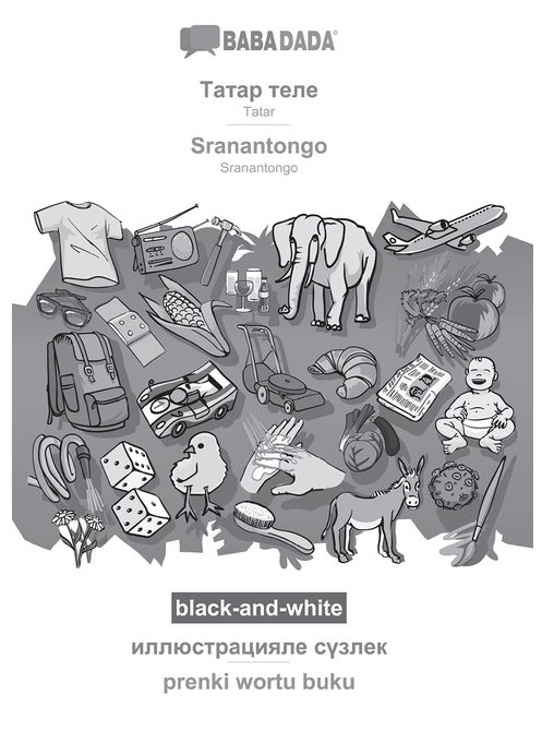 BABADADA black-and-white, Tatar (in cyrillic script) - Sranantongo, visual dictionary (in cyrillic script) - prenki wortu buku: Tatar (in cyrillic script) - Sranantongo, visual dictionary