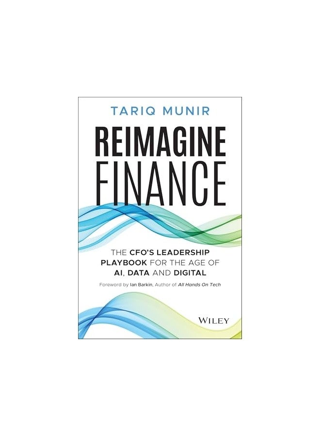 Reimagine Finance The Cfos Leadership Playbook For The Age Of Ai, Data, And Digital