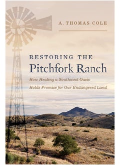 Restoring the Pitchfork Ranch: How Healing a Southwest Oasis Holds Promise for Our Endangered Land  - Image 1