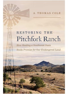 Restoring the Pitchfork Ranch: How Healing a Southwest Oasis Holds Promise for Our Endangered Land  - Image 2