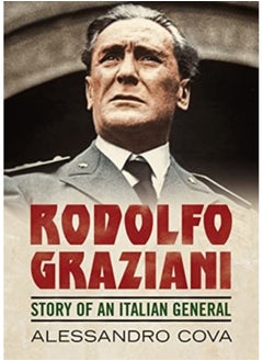Rodolfo Graziani : Story of an Italian General