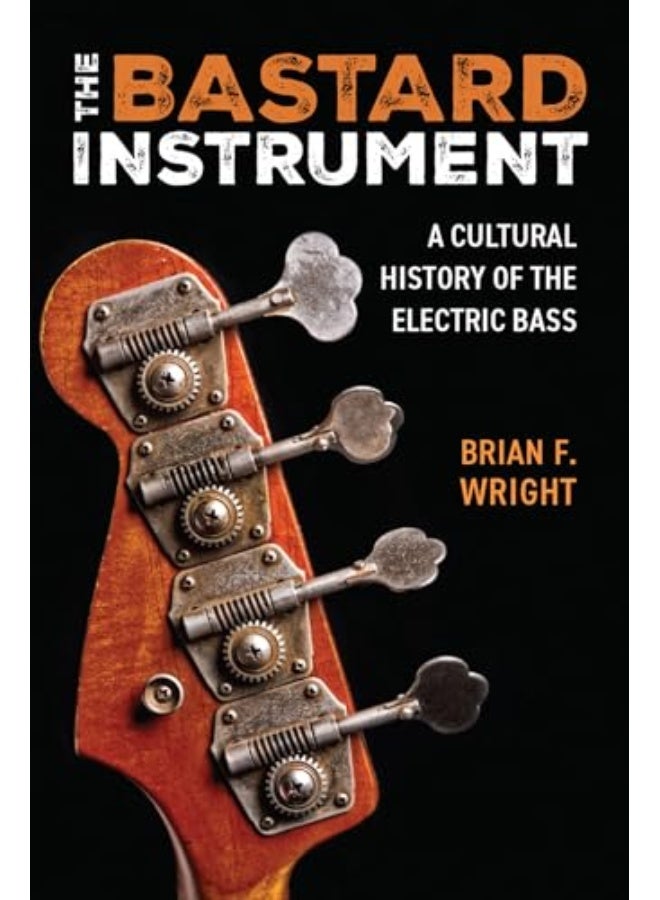 The Bastard Instrument A Cultural History Of The Electric Bass