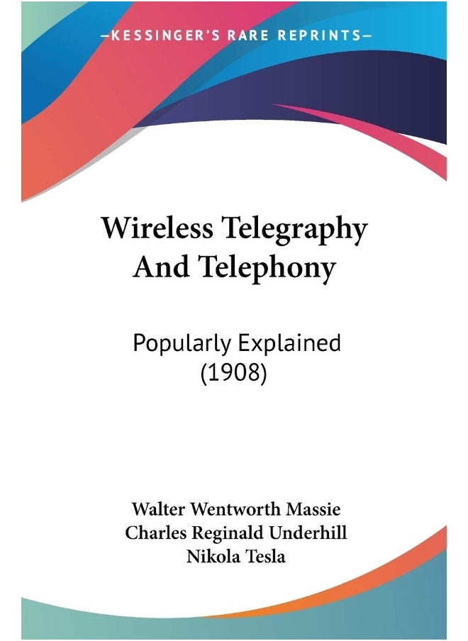 Wireless Telegraphy And Telephony: Popularly Explained (1908) 
