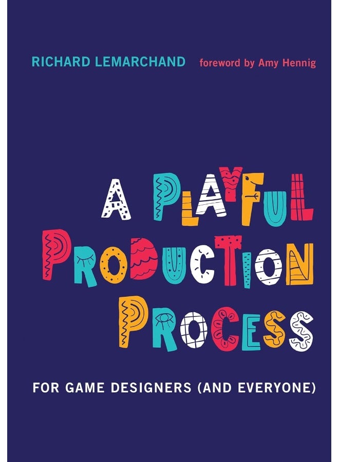 A Playful Production Process: For Game Designers (and Everyone)