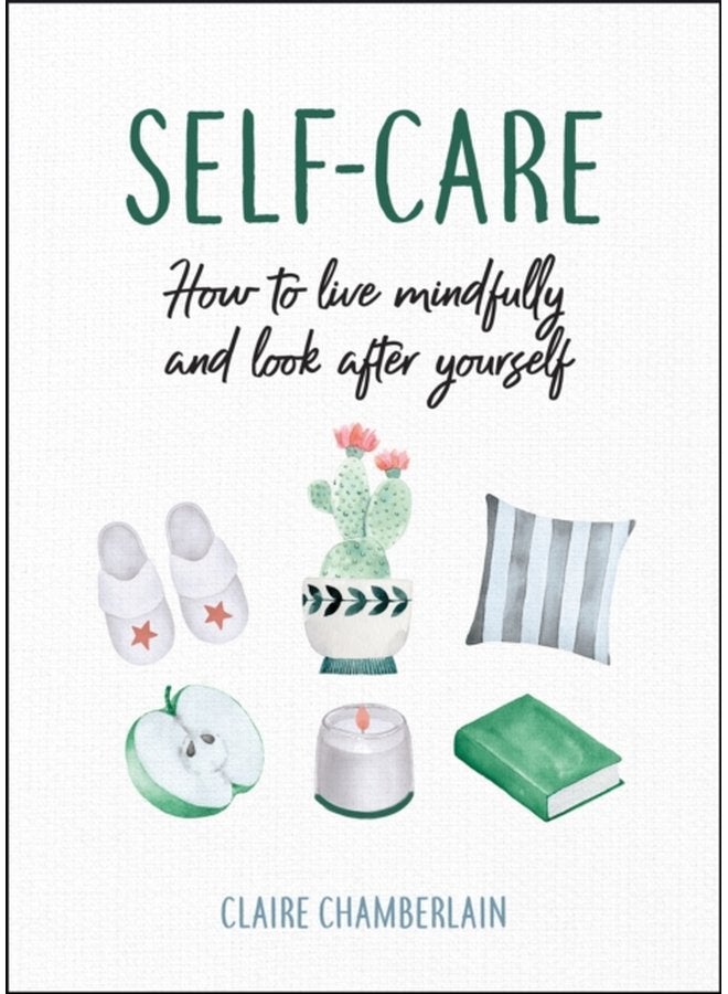 Self Care How to Live Mindfully and Look After Yourself - Hardback