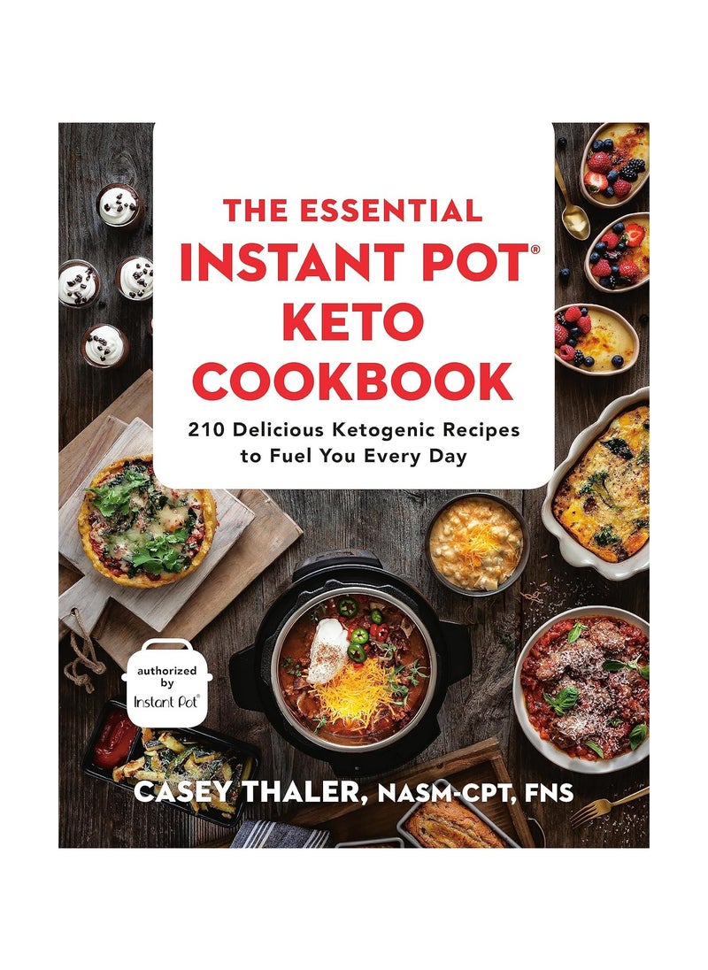 The Essential Instant Pot Keto Cookbook  210 Delicious Ketogenic Recipes to Fuel You Every Day 