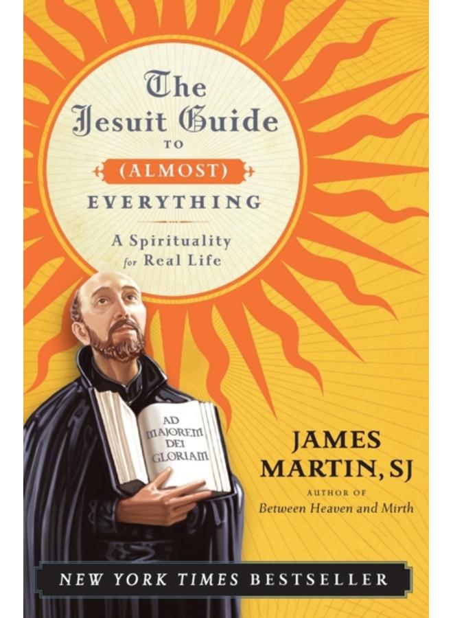The Jesuit Guide to (Almost) Everything : A Spirituality for Real Life