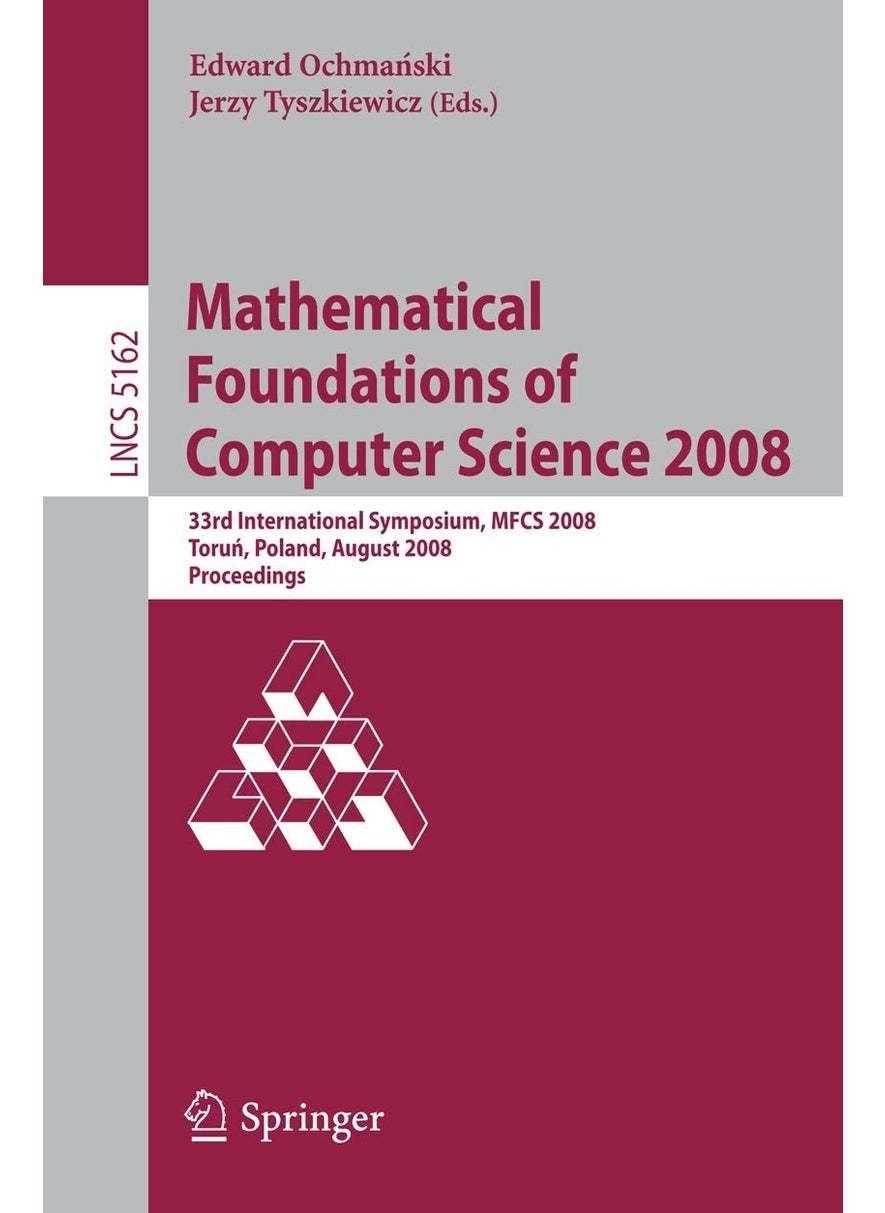 Mathematical Foundations of Computer Science 2008: 33rd International Symposium, MFCS 2008, Torun, Poland, August 25-29, 2008, Proceedings 