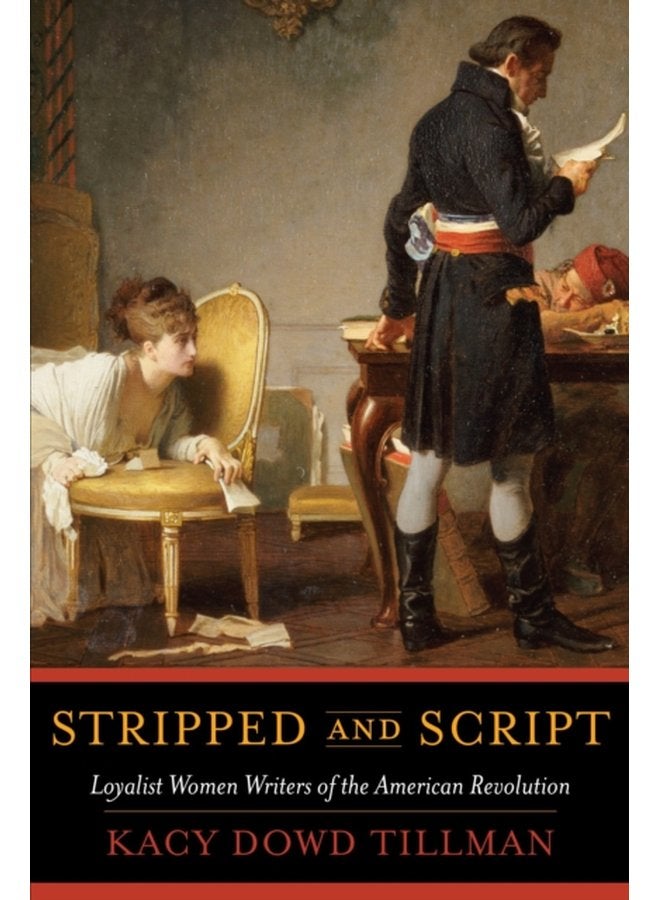 Stripped and Script Loyalist Women Writers of the American Revolution - Hardback