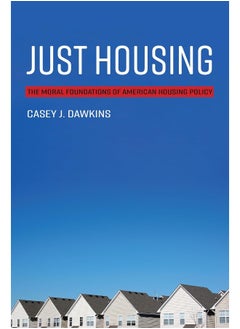Just Housing: The Moral Foundations of American Housing Policy 