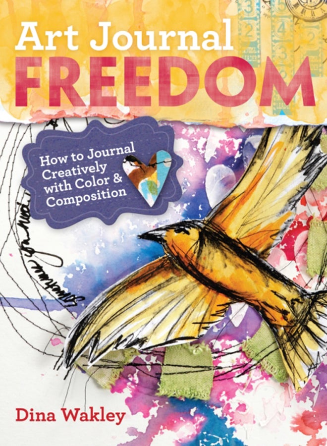 Art Journal Freedom : How to Journal Creatively With Color & Composition 