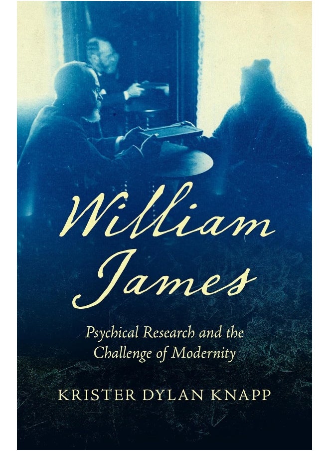 William James: Psychical Research and the Challenge of Modernity 