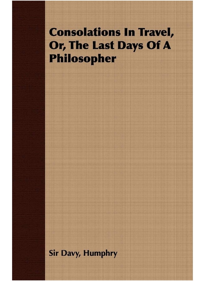 Consolations In Travel, Or, The Last Days Of A Philosopher 