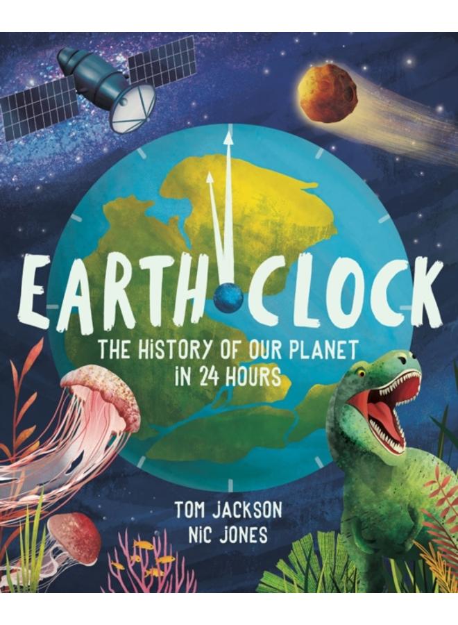 Earth Clock : The History of Our Planet in 24 Hours