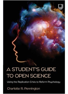 A Student's Guide to Open Science: Using the Replication Crisis to Reform Psychology 