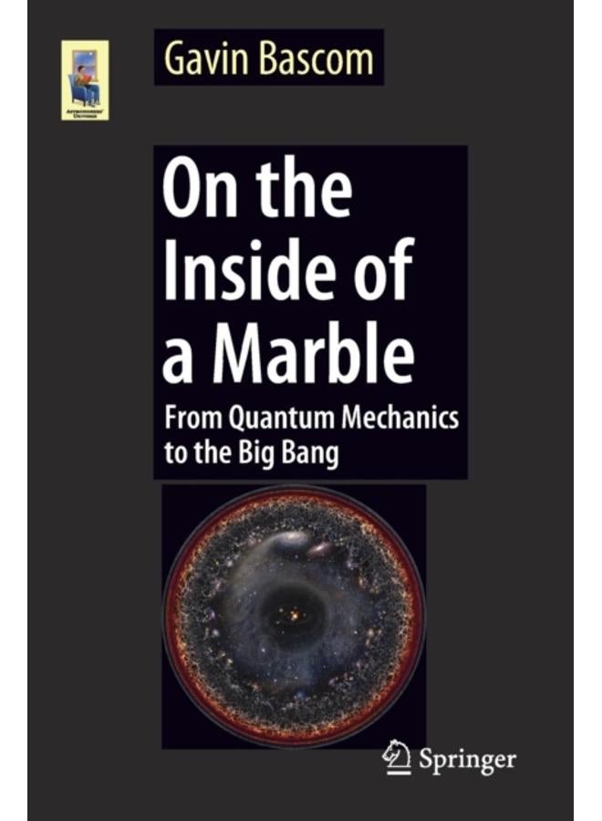On the Inside of a Marble : From Quantum Mechanics to the Big Bang 