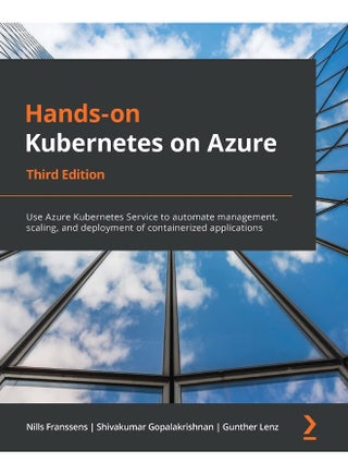 Hands-On Kubernetes on Azure - Third Edition: Use Azure Kubernetes Service to automate management, scaling, and deployment of containerized applications - pzsku/Z5FB365C3C14A3188652AZ/45/1748329418/9730bbf0-52c1-4597-afa6-e01f9a540e46