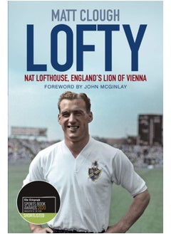 Lofty: Nat Lofthouse, England's Lion of Vienna